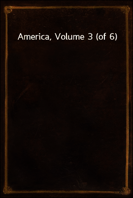 America, Volume 3 (of 6)