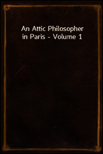 An Attic Philosopher in Paris - Volume 1