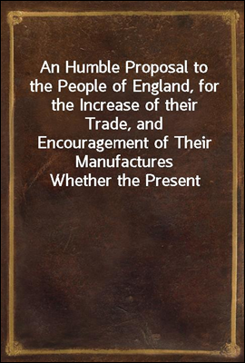 An Humble Proposal to the People of England, for the Increase of their Trade, and Encouragement of Their Manufactures
Whether the Present Uncertainty of Affairs Issues in Peace or War