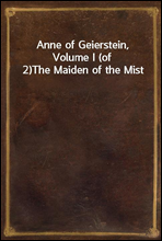 Anne of Geierstein, Volume I (of 2)
The Maiden of the Mist