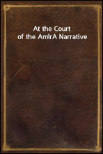 At the Court of the Amir
A Narrative