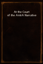 At the Court of the Amir
A Narrative