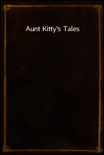 Aunt Kitty`s Tales