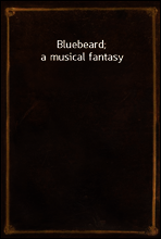 Bluebeard; a musical fantasy