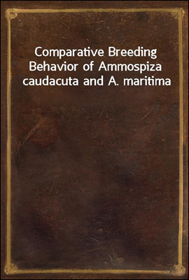 Comparative Breeding Behavior of Ammospiza caudacuta and A. maritima