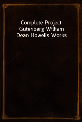 Complete Project Gutenberg William Dean Howells Works