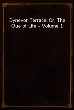Dynevor Terrace; Or, The Clue of Life - Volume 1