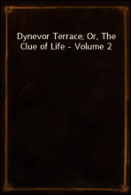 Dynevor Terrace; Or, The Clue of Life - Volume 2
