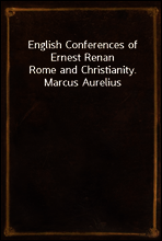 English Conferences of Ernest Renan
Rome and Christianity. Marcus Aurelius