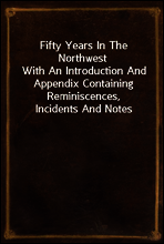 Fifty Years In The Northwest
With An Introduction And Appendix Containing Reminiscences, Incidents And Notes