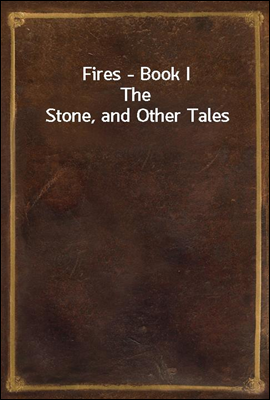 Fires - Book I
The Stone, and Other Tales