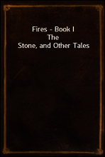 Fires - Book I
The Stone, and Other Tales