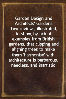 Garden Design and Architects' Gardens
Two reviews, illustrated, to show, by actual examples from British gardens, that clipping and aligning trees to make them 'harmonise' with architecture is barbar