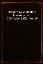 Harper`s New Monthly Magazine, No. XXIV, May 1852, Vol. IV