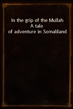 In the grip of the Mullah
A tale of adventure in Somaliland