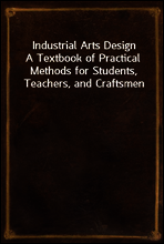 Industrial Arts Design
A Textbook of Practical Methods for Students, Teachers, and Craftsmen