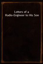Letters of a Radio-Engineer to His Son