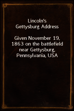 Lincoln`s Gettysburg Address
Given November 19, 1863 on the battlefield near Gettysburg, Pennsylvania, USA