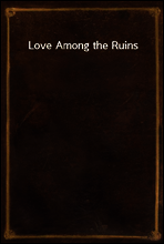 Love Among the Ruins