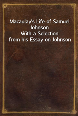 Macaulay's Life of Samuel Johnson
With a Selection from his Essay on Johnson