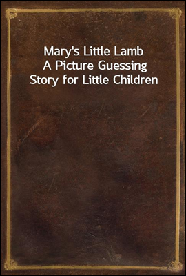 Mary's Little Lamb
A Picture Guessing Story for Little Children
