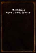 Miscellanies Upon Various Subjects