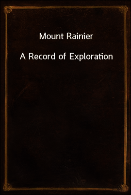 Mount Rainier
A Record of Exploration