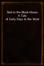 Ned in the Block-House
A Tale of Early Days in the West