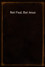 Not Paul, But Jesus