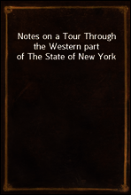 Notes on a Tour Through the Western part of The State of New York