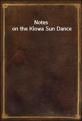 Notes on the Kiowa Sun Dance
