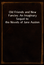 Old Friends and New Fancies