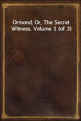 Ormond; Or, The Secret Witness. Volume 1 (of 3)