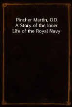 Pincher Martin, O.D.
A Story of the Inner Life of the Royal Navy