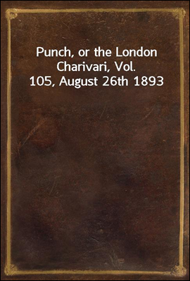 Punch, or the London Charivari, Vol. 105, August 26th 1893