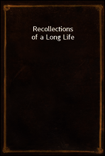 Recollections of a Long Life