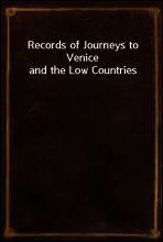 Records of Journeys to Venice and the Low Countries