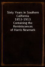 Sixty Years in Southern California 1853-1913
Containing the Reminiscences of Harris Newmark