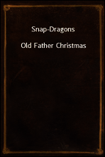Snap-Dragons
Old Father Christmas