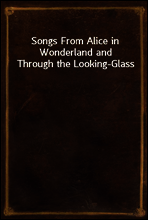 Songs From Alice in Wonderland and Through the Looking-Glass