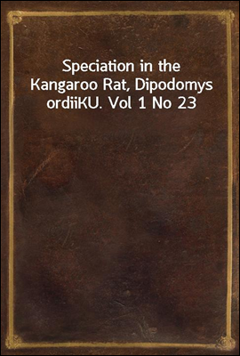 Speciation in the Kangaroo Rat, Dipodomys ordii
KU. Vol 1 No 23