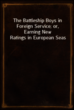 The Battleship Boys in Foreign Service; or, Earning New Ratings in European Seas