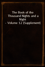 The Book of the Thousand Nights and a Night - Volume 12 [Supplement]