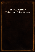 The Canterbury Tales, and Other Poems