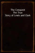 The Conquest
The True Story of Lewis and Clark
