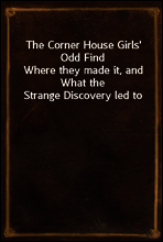 The Corner House Girls` Odd Find
Where they made it, and What the Strange Discovery led to