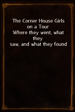 The Corner House Girls on a Tour
Where they went, what they saw, and what they found