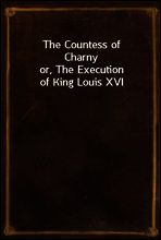 The Countess of Charny
or, The Execution of King Louis XVI