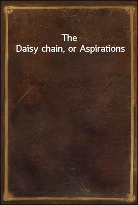 The Daisy chain, or Aspirations