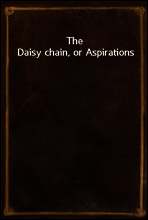The Daisy chain, or Aspirations